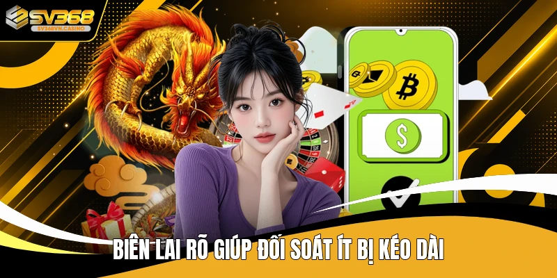 Biên lai rõ giúp đối soát ít bị kéo dài