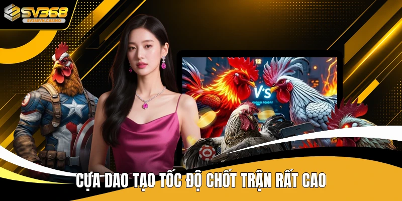 Cựa dao tạo tốc độ chốt trận rất cao