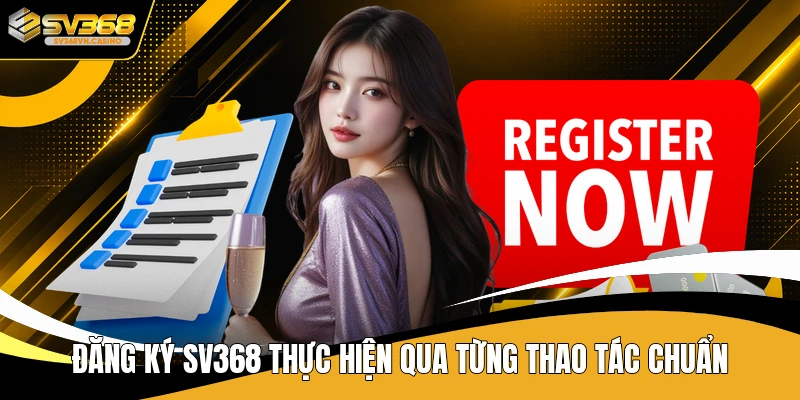 Đăng ký SV368 thực hiện qua từng thao tác chuẩn