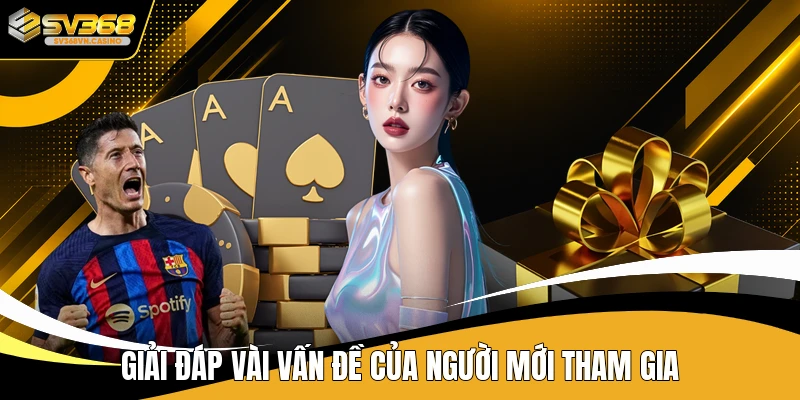 Giải đáp vài vấn đề của người mới tham gia