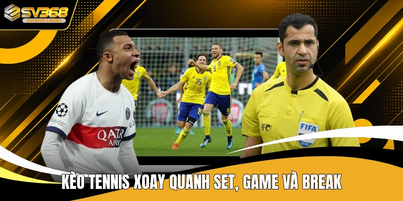 Kèo tennis xoay quanh set, game và break