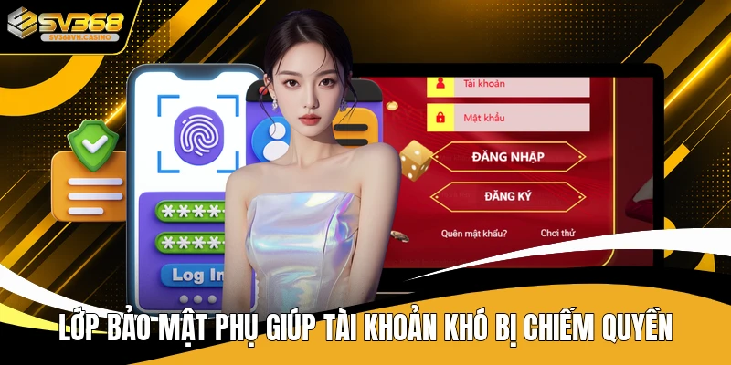 Lớp bảo mật phụ giúp tài khoản khó bị chiếm quyền