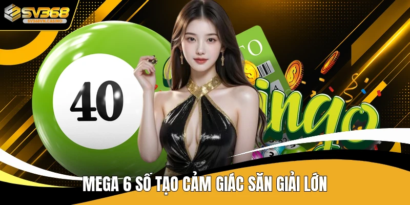 Mega 6 số tạo cảm giác săn giải lớn
