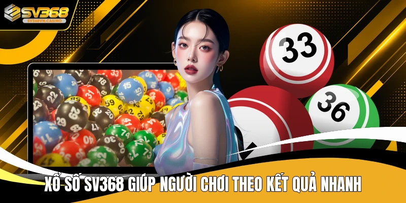 Xổ số SV368 giúp người chơi theo kết quả nhanh